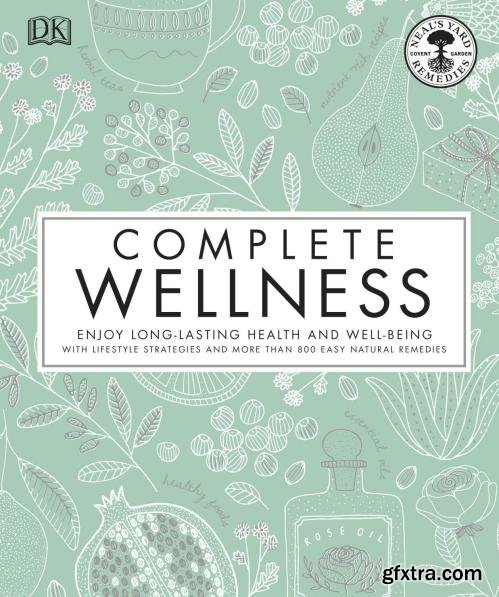 Complete Wellness: Enjoy long-lasting health and well-being with more than 800 natural remedies