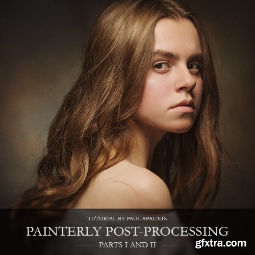 Paul Apalkin – Painterly post-processing Parts I and II: Color and BW