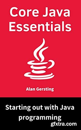 Core Java Essentials: Starting out with Java programming