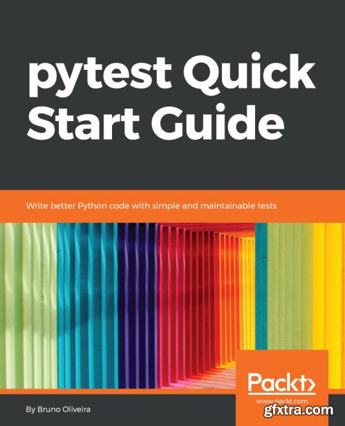 pytest Quick Start Guide: Write better Python code with simple and maintainable tests