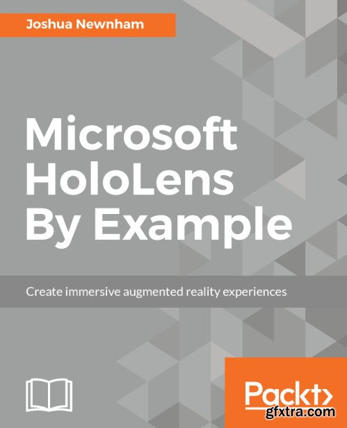 Microsoft HoloLens By Example: Create immersive Augmented Reality experiences