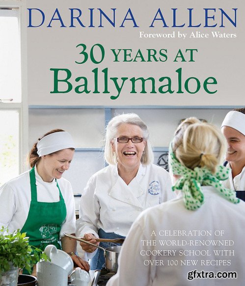 30 Years at Ballymaloe: A celebration of the world-renowned cookery school with over 100 new recipes (Irish Cookery)