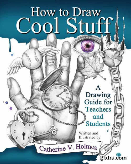 How to Draw Cool Stuff: A Drawing Guide for Teachers and Students