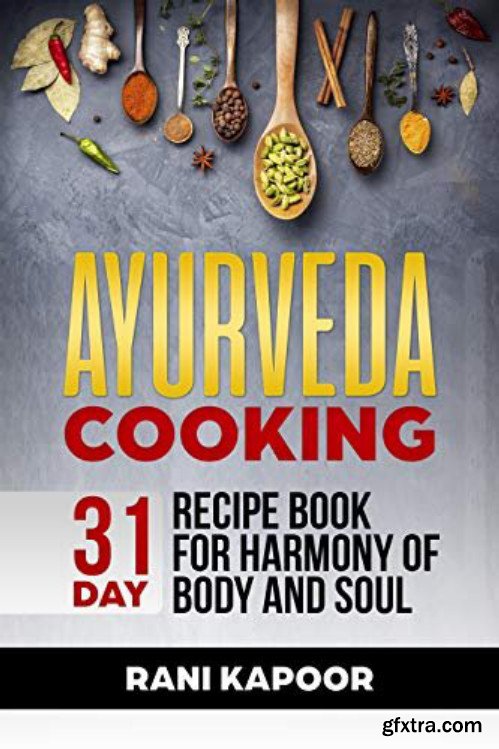 Ayurveda Cooking: 31-Day Recipe Book for Harmony of Body and Soul