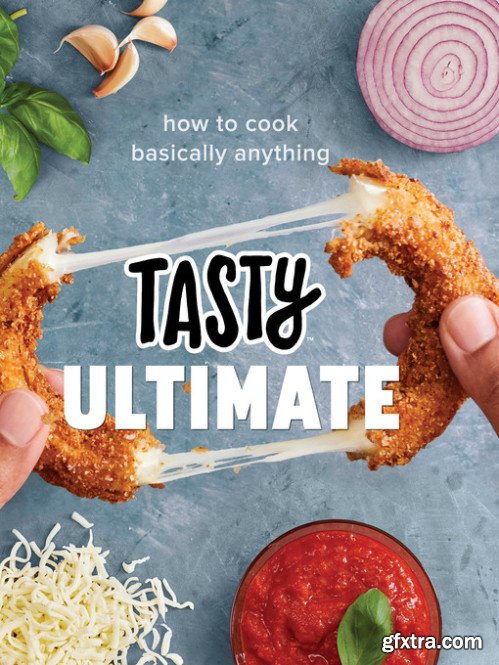 Tasty Ultimate: How to Cook Basically Anything (An Official Tasty Cookbook)