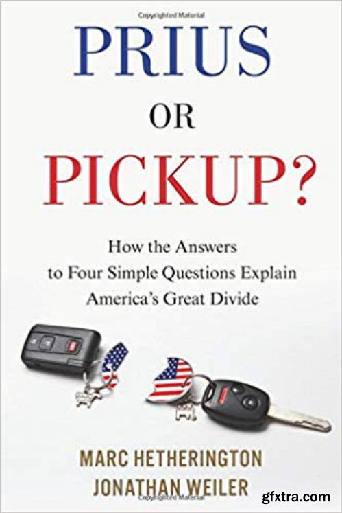 Prius or Pickup?: How the Answers to Four Simple Questions Explain Americas Great Divide