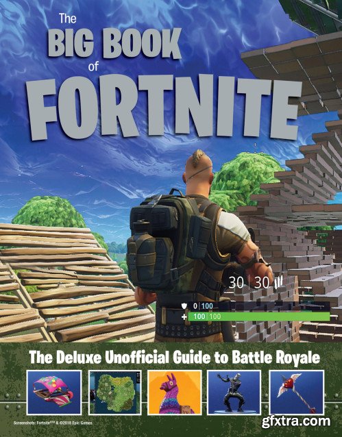 The Big Book of Fortnite: The Deluxe Unofficial Guide to Battle Royale