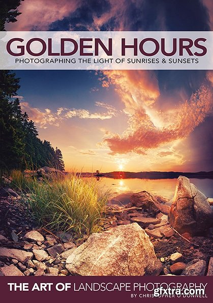 Golden Hours - Photographing the Light of Sunrises & Sunsets