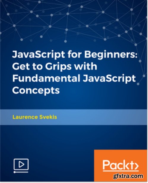 JavaScript for Beginners: Get to Grips with Fundamental JavaScript Concepts