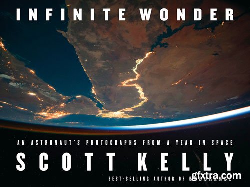 Infinite Wonder: An Astronaut\'s Photographs from a Year in Space