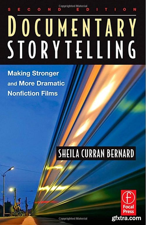 Documentary Storytelling, Second Edition: Making Stronger and More Dramatic Nonfiction Films