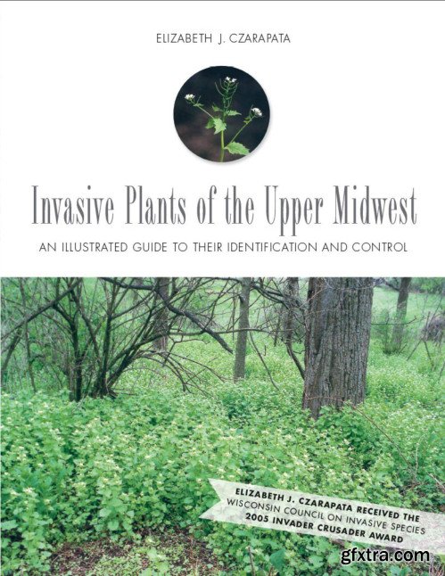 Invasive Plants of the Upper Midwest: An Illustrated Guide to Their Identification and Control