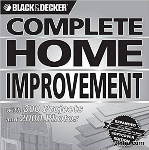 Black & Decker Complete Home Improvement: with 300 Projects and 2,000 Photos