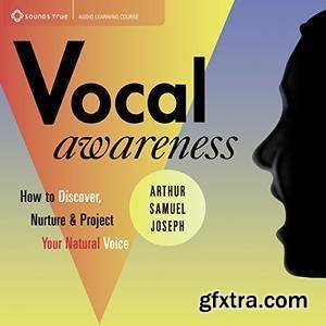 Vocal Awareness: How to Discover, Nuture, and Project Your Natural Voice (Audiobook)