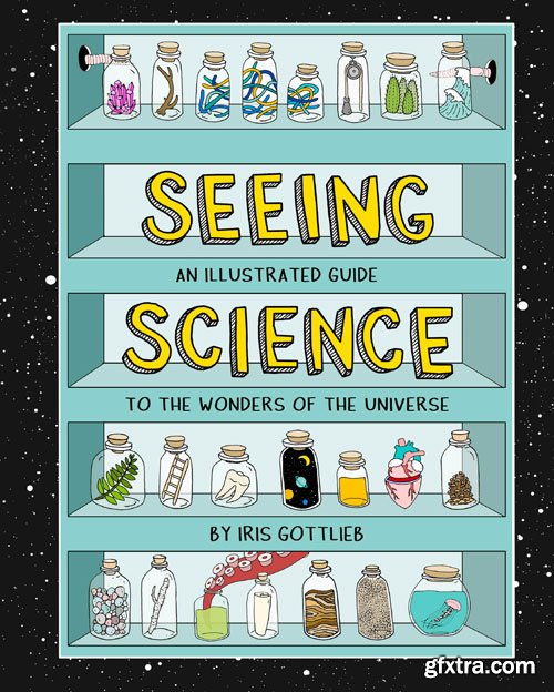 Seeing Science: An Illustrated Guide to the Wonders of the Universe