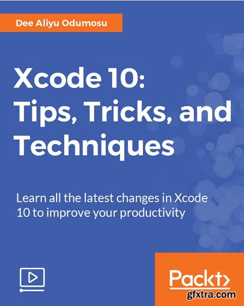 Xcode 10: Tips, Tricks, and Techniques