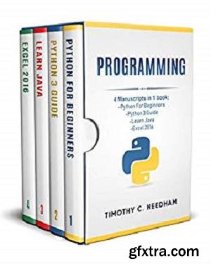 Programming: 4 Manuscripts in 1 book : Python For Beginners - Python 3 Guide - Learn Java - Excel 2016