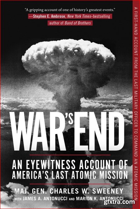 War\'s End: An Eyewitness Account of America\'s Last Atomic Mission