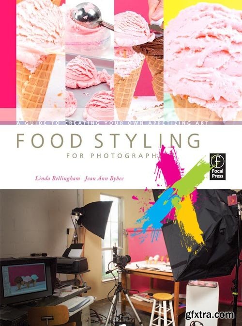 Food Styling for Photographers - A Guide to Creating Your Own Appetizing Art