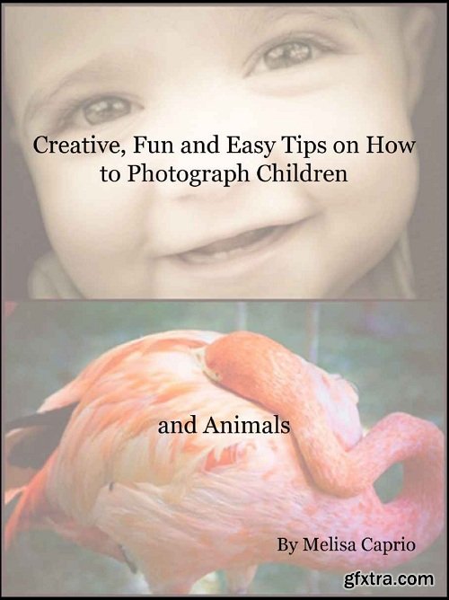 Creative, Fun and Easy Tips on How to Photograph Children and Animals