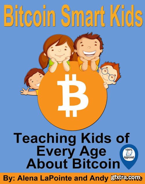 Bitcoin Smart Kids: Teaching Kids of Every Age About Bitcoin