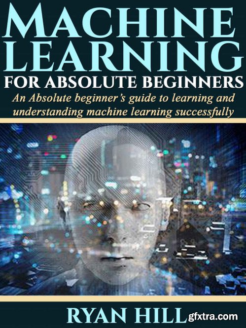 Machine Learning for Absolute Beginners