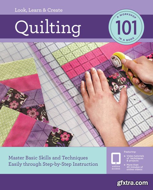 Quilting 101: Master Basic Skills and Techniques Easily through Step-by-Step Instruction