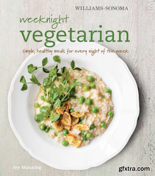 Weeknight Vegetarian: Simple healthy meals for any night of the week