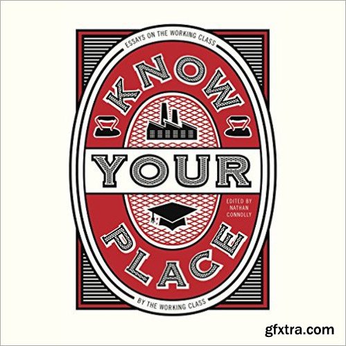 Know Your Place: Essays on the Working Class by the Working Class [Audiobook]