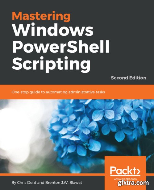 Mastering Windows PowerShell Scripting - Second Edition