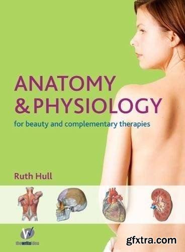 Anatomy and Physiology for Therapists and Healthcare Professionals