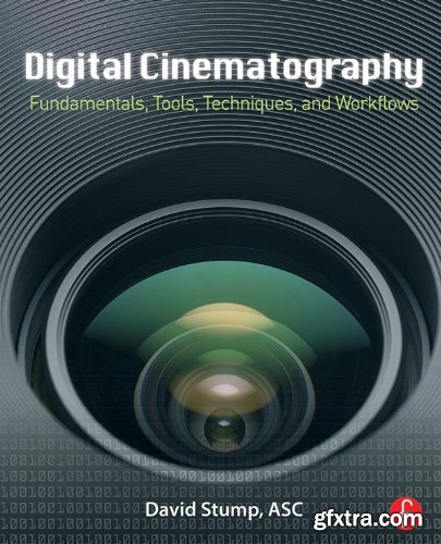 Digital Cinematography: Fundamentals, Tools, Techniques, and Workflows