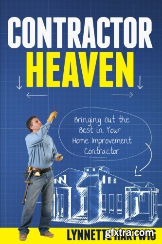 Contractor Heaven: Bringing Out the Best in Your Home Improvement Contractor