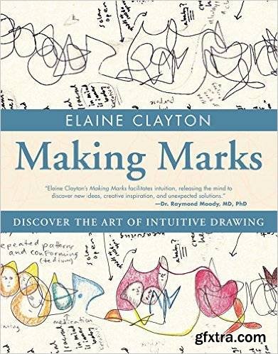 Making Marks: Discover the Art of Intuitive Drawing