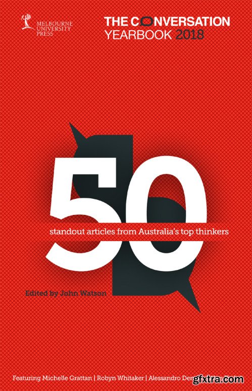 The Conversation Yearbook 2018: 50 standout articles from Australia\'s top thinkers