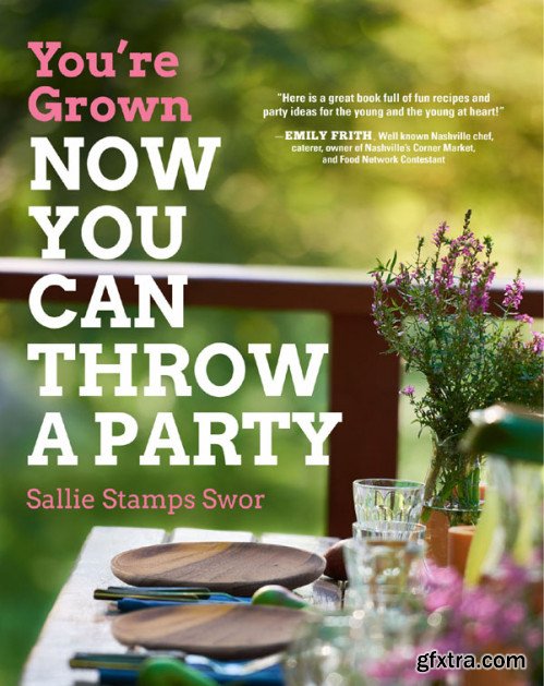 You\'re Grown: Now You Can Throw a Party (You\'re Grown Cookbooks)