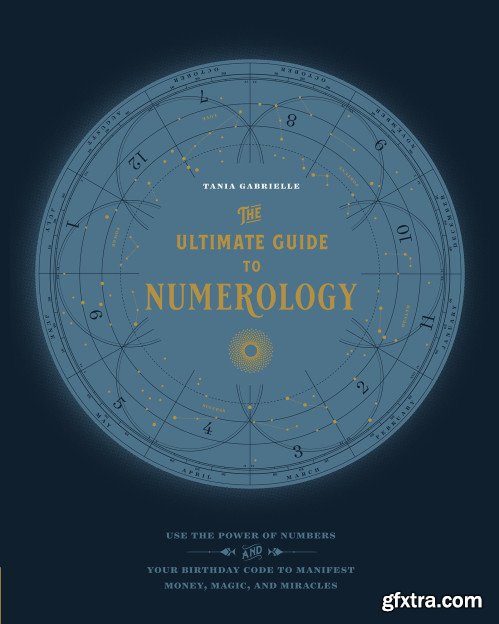 The Ultimate Guide to Numerology: Use the Power of Numbers and Your Birthday Code to Manifest Money, Magic, and Miracles