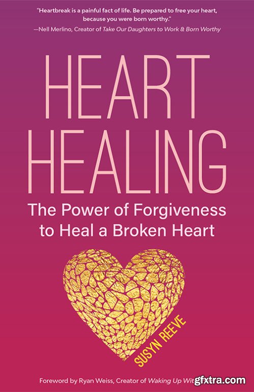 Heart Healing: The Power of Forgiveness to Heal a Broken Heart