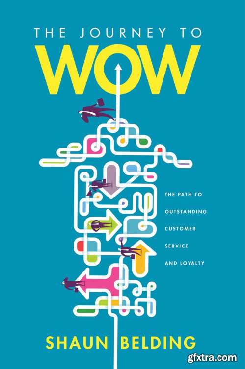 The Journey to WOW: The Path to Outstanding Customer Experience and Loyalty