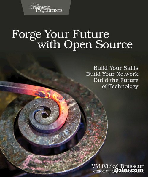 Forge Your Future with Open Source: Build Your Skills. Build Your Network. Build the Future of Technology.