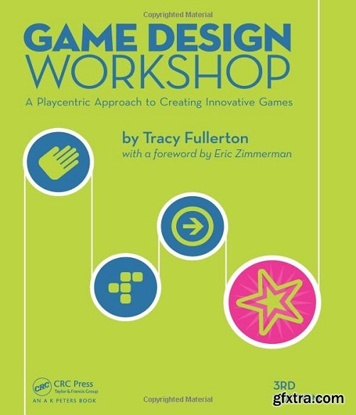 Game Design Workshop: A Playcentric Approach to Creating Innovative Games, Third Edition