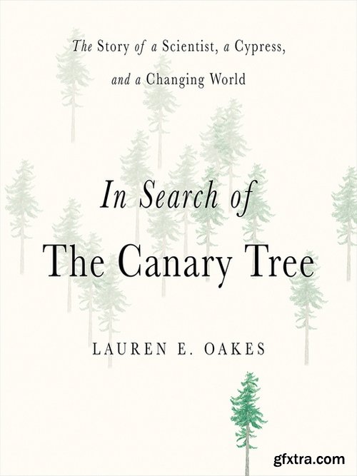 In Search of the Canary Tree The Story of a Scientist, a Cypress, and a Changing World [Audiobook]