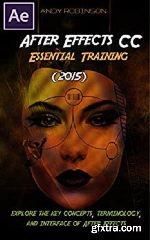 After Effects CC Essential Training (2015) Tutorial: Explore the key Concepts, Terminology and Interface of AE