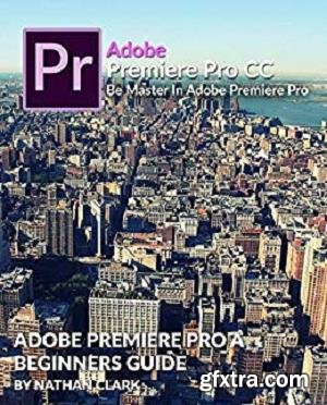 Adobe Premiere Pro CC Beginners Guide