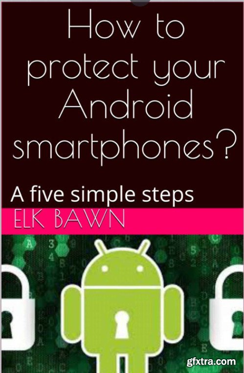 How to protect your Android smartphones?: A five simple steps