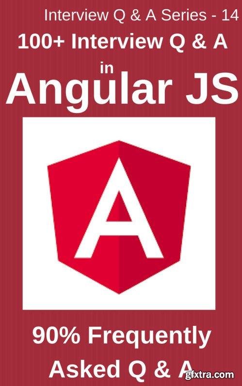 100+ Interview Questions & Answers in Angular JS: 90% Frequently asked Interview Q & A in Angular JS