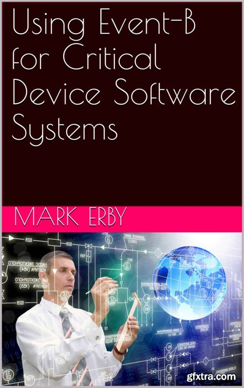 Using Event-B for Critical Device Software Systems