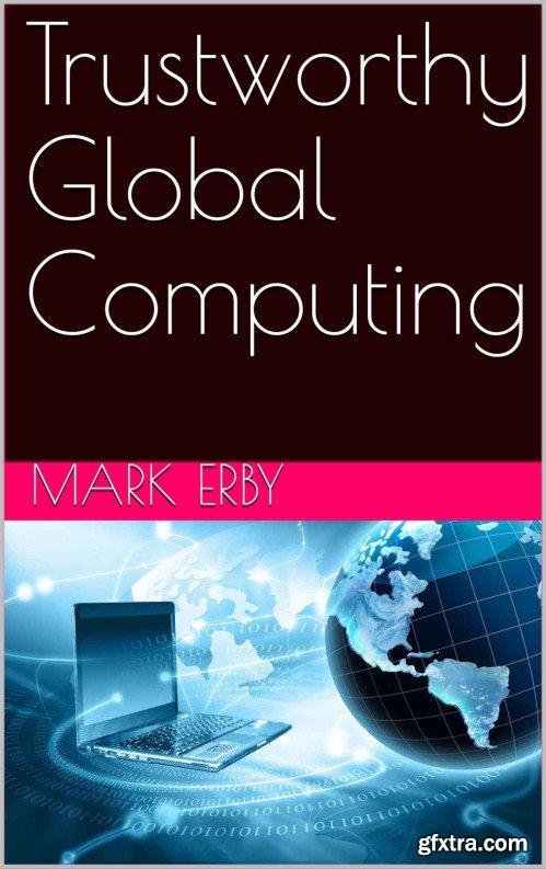 Trustworthy Global Computing