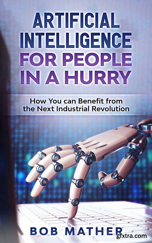 Artificial Intelligence for People in a Hurry: How You Can Benefit from the Next Industrial Revolution