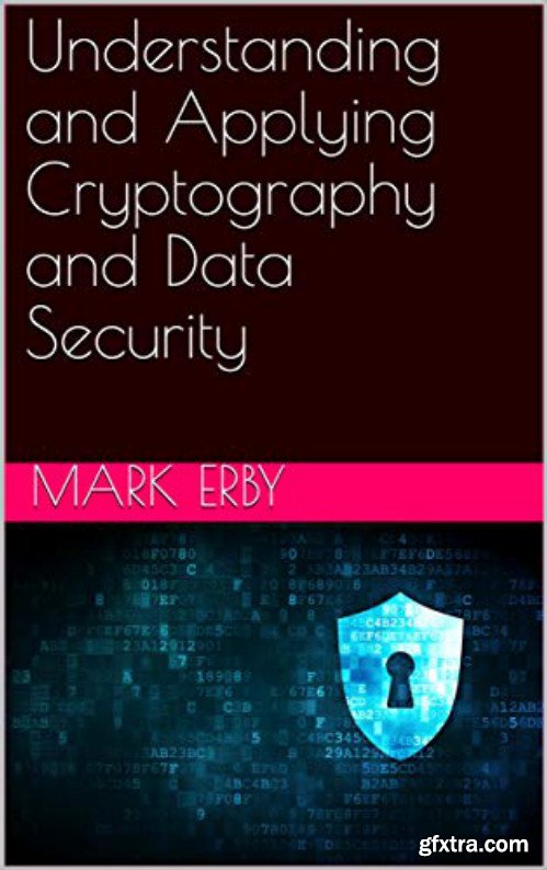 Understanding and Applying Cryptography and Data Security